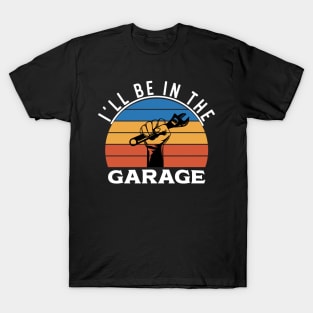 | I'll Be In The Garage T-Shirt
